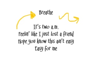 (Taylor Swift lyrics with gold accents)
Song title: Breathe
It's two am
Feelin' like I just lost a friend
Hope you know this ain't easy,
Easy for me