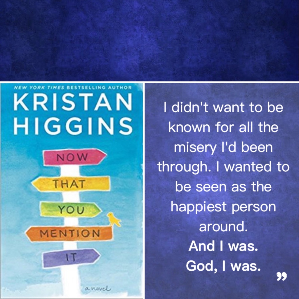 Book cover: Now That You Mention It, by
Kristan Higgins
Picture: A signpost points in multiple directs on a sky-blue background.

To the right, a quote from the book reads,
I didn't want to be known for all the misery I'd been through. I wanted to be seen as the happiest person around. And I was. God, I was.